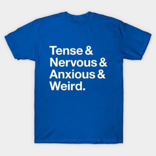 Tense & Nervous & Anxious & Weird T-Shirt